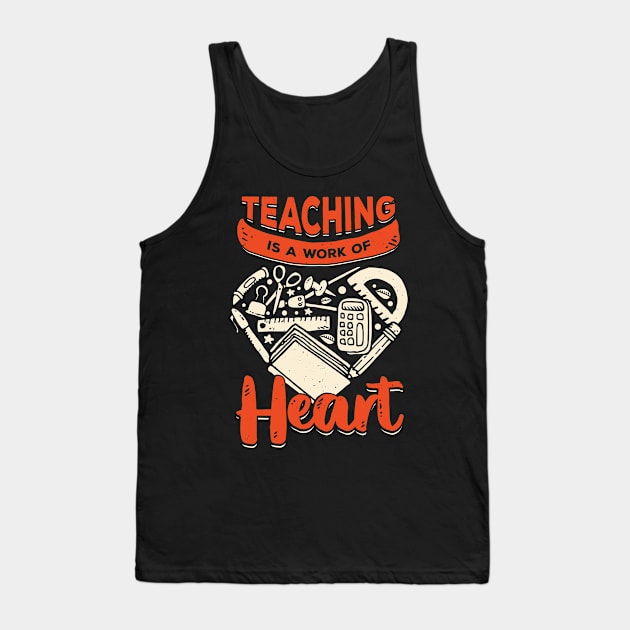 Teaching Is A Work Of Heart Tank Top by Dolde08